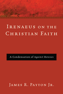 Irenaeus on the Christian Faith