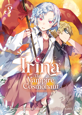Irina: The Vampire Cosmonaut (Light Novel) Vol. 3 - Makino, Keisuke