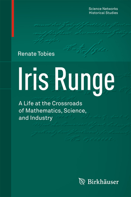 Iris Runge: A Life at the Crossroads of Mathematics, Science, and Industry - Tobies, Renate (Revised by), and Neunzert, Helmut (Foreword by)