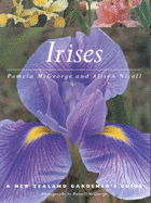 Irises: A New Zealand Gardener's Guide - McGeorge, Pamela, and Nicoll, Alison, and McGeorge, Russell (Photographer)