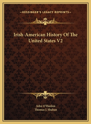 Irish-American History of the United States V2 - O'Hanlon, John, and Shahan, Thomas J (Introduction by)