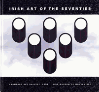 Irish Art of the Seventies: Modernist Irish Art 1960-1990