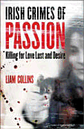 Irish Crimes of Passion: Killling for Love, Lust and Desire
