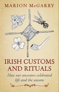 Irish Customs and Rituals: How Our Ancestors Celebrated Life and the Seasons