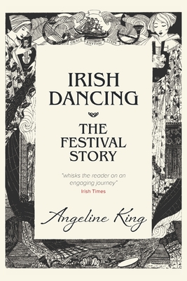 Irish Dancing: The Festival Story - King, Angeline