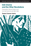 Irish Drama and the Other Revolutions: Playwrights, Sexual Politics and the International Left, 1892-1964