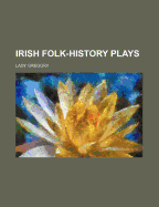 Irish Folk-History Plays
