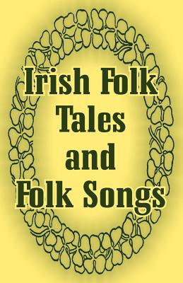 Irish Folk Tales and Folk Songs - McCarthy, Justin Huntly (Editor)