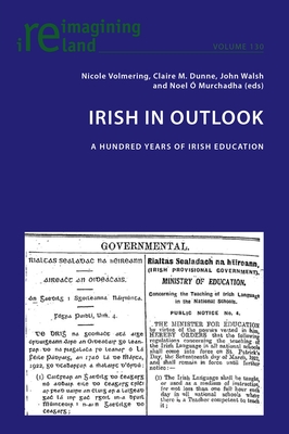 Irish in Outlook: A Hundred Years of Irish Education - Maher, Eamon (Series edited by), and Volmering, Nicole (Editor), and Dunne, Claire (Editor)