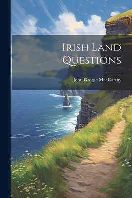 Irish Land Questions - MacCarthy, John George