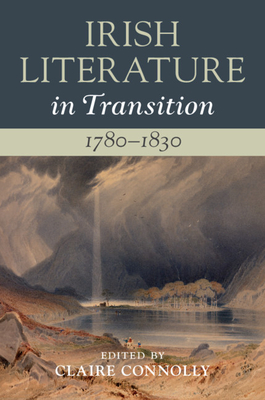 Irish Literature in Transition, 1780-1830: Volume 2 - Connolly, Claire (Editor)