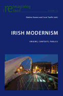 Irish Modernism: Origins, Contexts, Publics