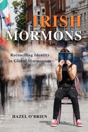 Irish Mormons: Reconciling Identity in Global Mormonism