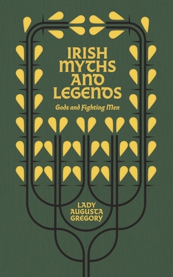 Irish Myths and Legends: Gods and Fighting Men - Gregory, Augusta, Lady, and Butler Yeats, William (Introduction by)