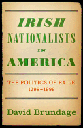 Irish Nationalists in America: The Politics of Exile, 1798-1998