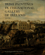 Irish Paintings in the National Gallery of Ireland: Volume I Volume 1
