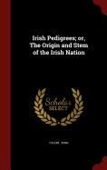 Irish Pedigrees; or, The Origin and Stem of the Irish Nation