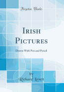 Irish Pictures: Drawn with Pen and Pencil (Classic Reprint)