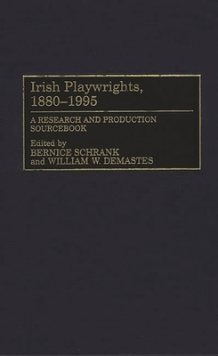 Irish Playwrights, 1880-1995: A Research and Production Sourcebook - Demastes, William W, and Schrank, Bernice