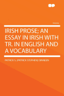 Irish Prose; an Essay in Irish with Tr. in English and a Vocabulary