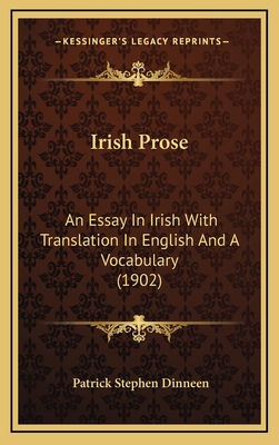 Irish Prose: An Essay in Irish with Translation in English and a Vocabulary (1902) - Dinneen, Patrick Stephen