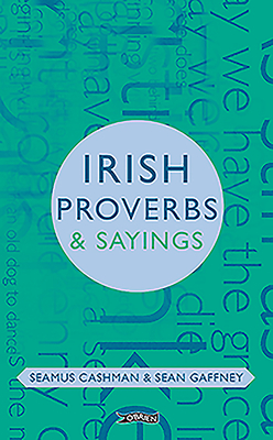 Irish Proverbs & Sayings - Cashman, Seamus, and Gaffney, Sean