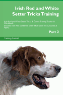 Irish Red and White Setter Tricks Training Irish Red and White Setter Tricks & Games Training Tracker & Workbook. Includes: Irish Red and White Setter Multi-Level Tricks, Games & Agility. Part 2