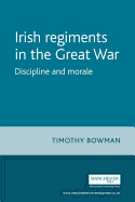 Irish Regiments in the Great War: Discipline and Morale