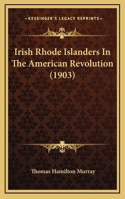 Irish Rhode Islanders in the American Revolution (1903) - Murray, Thomas Hamilton
