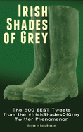 Irish Shades of Grey: The 500 Best Tweets from the #IrishShadesOfGrey Twitter Phenomenon