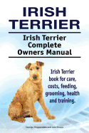 Irish Terrier. Irish Terrier Complete Owners Manual. Irish Terrier book for care, costs, feeding, grooming, health and training.