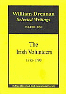 Irish Volunteers, 1775 to 1790: With Drennan's "Letters to Orellana" (1784)
