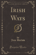 Irish Ways (Classic Reprint)