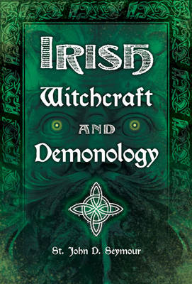 Irish Witchcraft and Demonology - Seymour, John D., St.