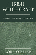Irish Witchcraft from an Irish Witch: True to the Heart