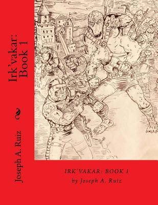 Irk'vakar: Book 1 - Ruiz, Joseph A