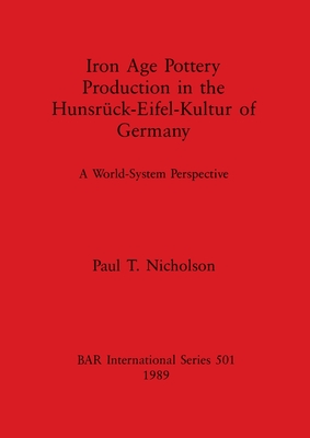 Iron Age Pottery Production in the Hunsrck-Eifel-Kultur of Germany: A World-System Perspective - Nicholson, Paul T