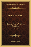 Iron and Heat: Beams, Pillars, and Iron Smelting (1871)