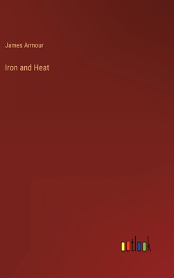 Iron and Heat - Armour, James