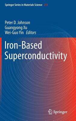 Iron-Based Superconductivity - Johnson, Peter D (Editor), and Xu, Guangyong (Editor), and Yin, Wei-Guo (Editor)