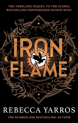 Iron Flame: DISCOVER THE GLOBAL PHENOMENON THAT EVERYONE CAN'T STOP TALKING ABOUT! - Yarros, Rebecca