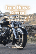 Iron Horse Revival: The Untold Story of Indian Motorcycle