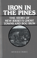 Iron in the Pines: The Story of New Jersey's Ghost Towns and Bog Iron