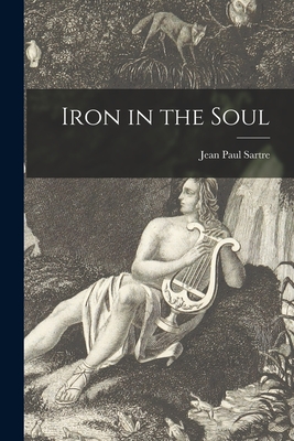 Iron in the Soul - Sartre, Jean Paul 1905-1980