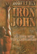 Iron John: Una Nueva Vision de La Masculinidad