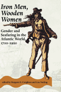 Iron Men, Wooden Women: Gender and Seafaring in the Atlantic World, 1700-1920