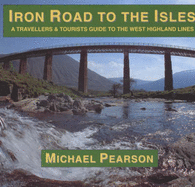 Iron Road to the Isles: A Travellers and Tourist Guide to the West Highland Lines - Pearson, Michael