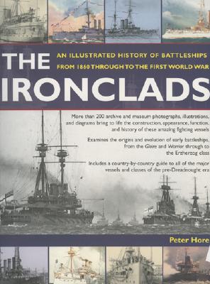 Ironclads: An Illustrated History of Battleships from 1860 to the First World War - Hore, Peter, Capt.