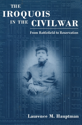 Iroquois in the Civil War: From Battlefield to Reservation - Hauptman, Laurence M