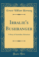 Irralie's Bushranger: A Story of Australian Adventure (Classic Reprint)